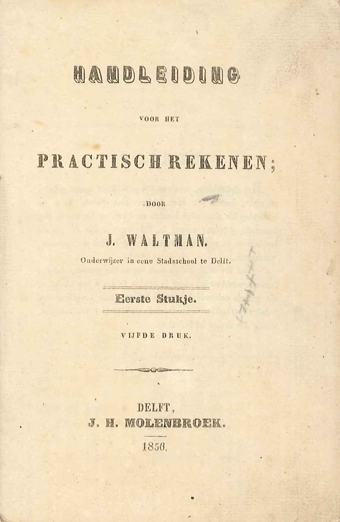 Rekenboekje voor het lager onderwijs, door J. Waltman. Delft 1856. GAG.HB.